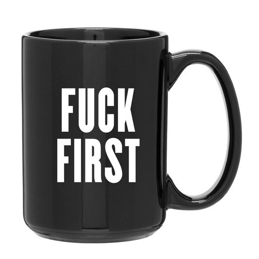 FUCK FIRST 15oz Ceramic Mug